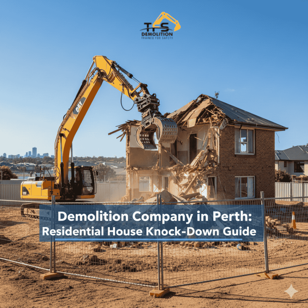 Demolition Company in Perth: The Ultimate Guide to Residential House Knock-Downs